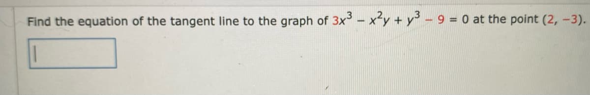 Find the equation of the tangent line to the graph of 3x- xy + y - 9 = 0 at the point (2, -3).
