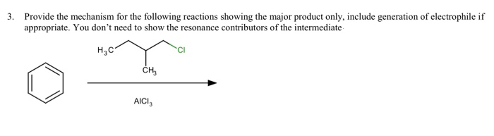 3. Provide the mechanism for the following reactions showing the major product only, include generation of electrophile if
appropriate. You don't need to show the resonance contributors of the intermediate-
H,C
ČH,
AICI,
