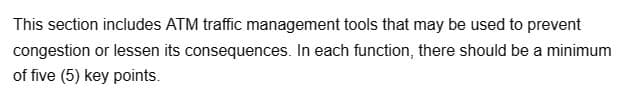 This section includes ATM traffic management tools that may be used to prevent
congestion or lessen its consequences. In each function, there should be a minimum
of five (5) key points.