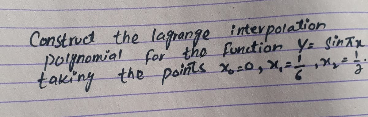 Construct the lagrange
polgnomial for the function Ye Sinax
taking the points X,-0,X,=y}
e interpolation
