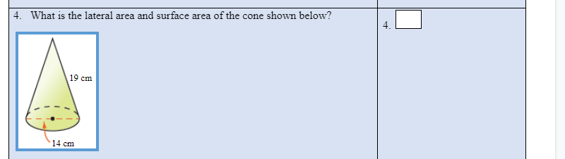 4. What is the lateral area and surface area of the cone shown below?
19 cm
14 cm
4.
