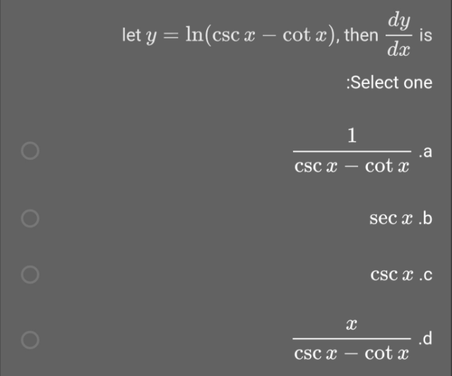 dy
let y = In(csc x – cot x), then
is
%3D
-
dx
:Select one
1
csc x -
.a
cot x
sec x .b
Csc x .c
.d
Csc x – cot x
-
