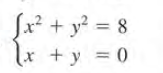 Jx² + y? = 8
lx + y = 0
