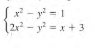 Sx? - y? = 1
2r² – y² = x + 3
