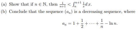 (a) Show that if n € N, then <¹dx.
(b) Conclude that the sequence (an) is a decreasing sequence, where
an = 1+ +
n+
1
n
In n.