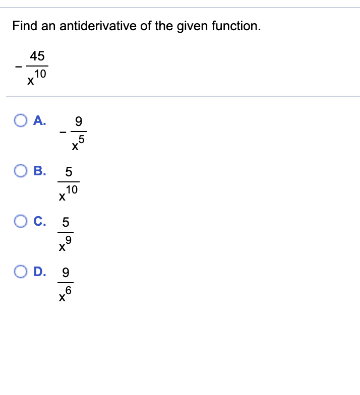 Find an antiderivative of the given function.
45
10
х
O A.
B.
5
10
х
C.
O D. 9
