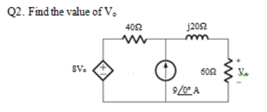 Q2. Find the value of V.
402
j202
8V.
602
9/0° A
