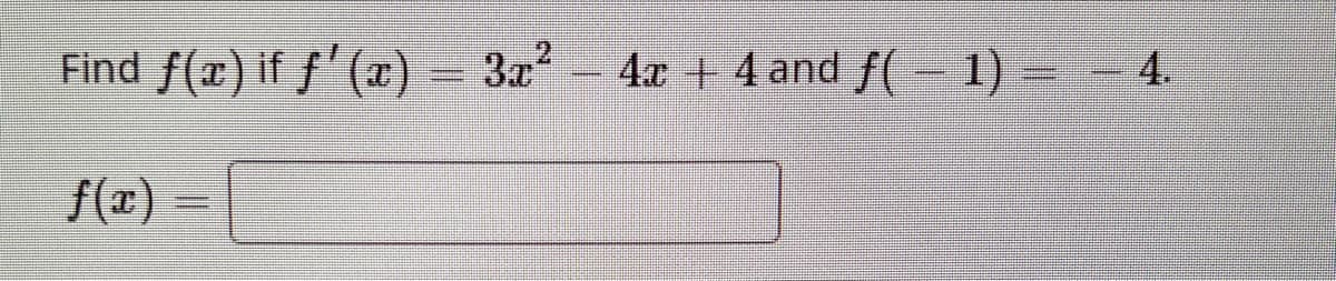 Find f(x) if f'(x)
ZAMANIN
3x²
S
4x + 4 and f(- 1) =