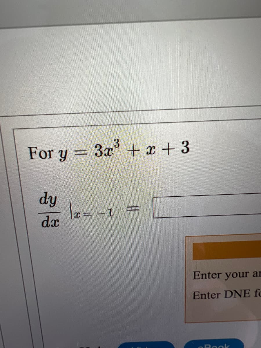 For y
3x + x + 3
=
dy
la= -1
dx
%3D
Enter your ar
Enter DNE fo
ORook
