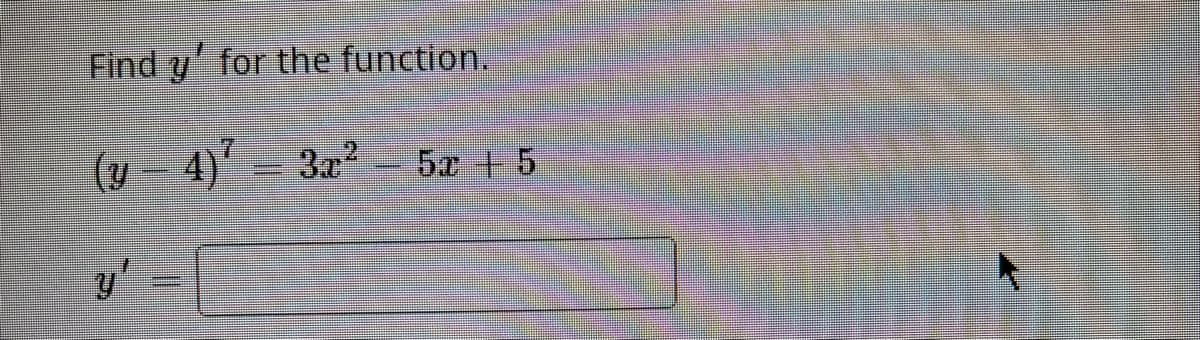 Find y' for the function.
(y-4)²-3x²
y
5.x + 5