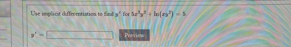 Use implicit differentiation to find y' for 5a y + In(ry') = 5.
y'
Preview
