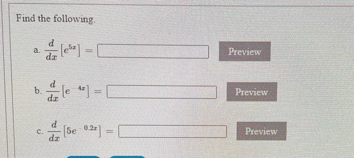 Find the following.
a.
da
Preview
b.
Je =
Preview
dr
(5e 02] =
Preview
C.
dr
