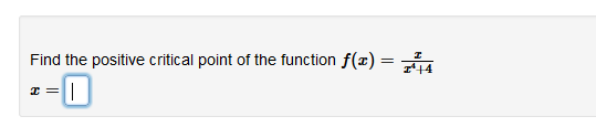 Find the positive critical point of the function f(x) =
114
