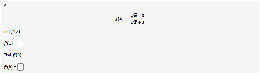 If
VI - 3
f(x) =
VI+3
find f'(1).
f'(x) =|
Find f'(2).
f'(2) =|
