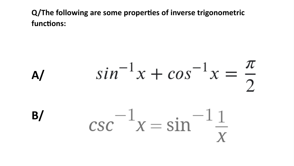 Q/The following are some properties of inverse trigonometric
functions:
A/
B/
sin ¹x + cos¯¹x =
-1
-1
CSC
X = sin
-11
X
BIN
2