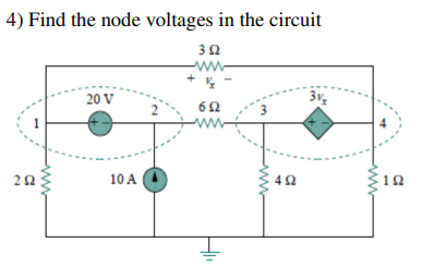 4) Find the node voltages in the circuit
3 Ω
ΖΩ
20 V
10 Α |
2
6Ω
-
4Ω
3v
12