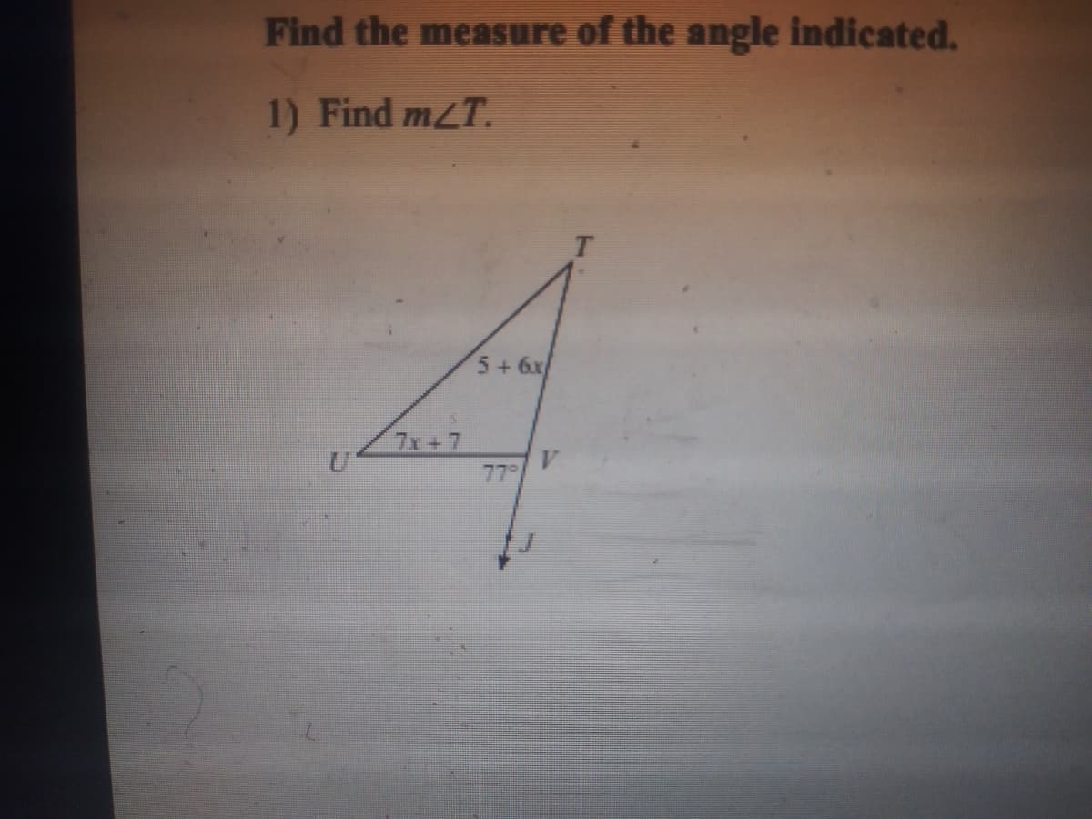Find the measure of the angle indicated.
1) Find mLT.
5+6x
7x+7
779
