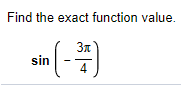 Find the exact function value.
sin
4

