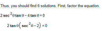 Thus, you should find 6 solutions. First, factor the equation.
2 sec 20 tan 0 -4 tan 0 = 0
2 tan 0( sec?0-2) = 0
