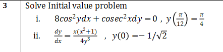 Solve Initial value problem
8cos?ydx + cosec?xdy=0, y(#) =
dy _ x(x²+1)
4y3
i.
12
ii.
,
y(0) =- 1/V2
dx
3.
