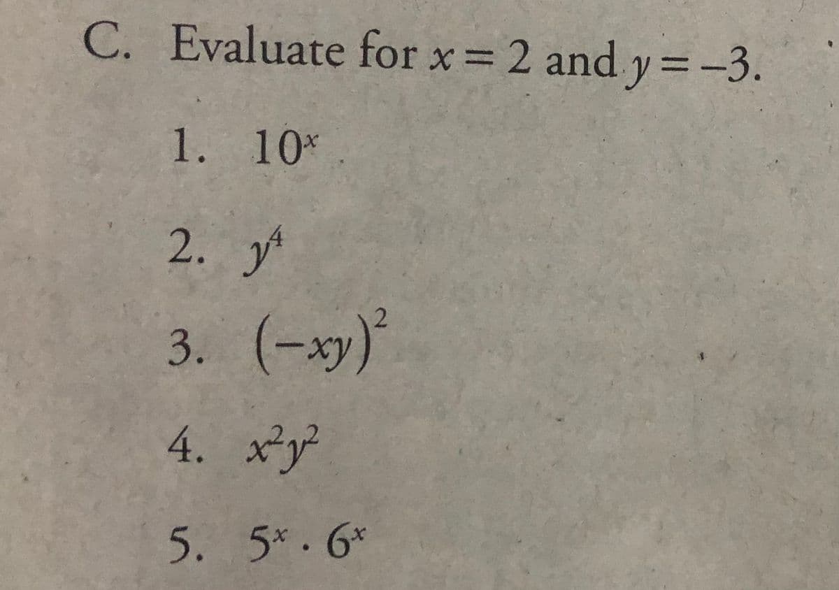 C. Evaluate for x= 2 and y=-3.
1. 10*
2. y
3. (-ху)
4. x²y²
5. 5*.6*
