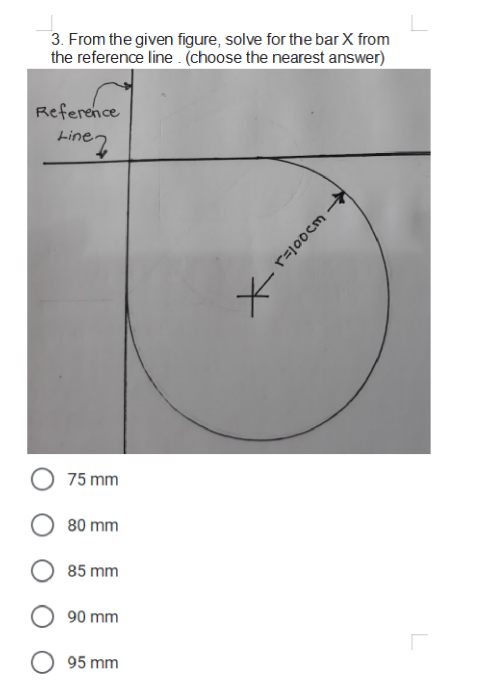 3. From the given figure, solve for the bar X from
the reference line . (choose the nearest answer)
Reference
Line 2
75 mm
80 mm
85 mm
90 mm
O 95 mm
wɔool=J
