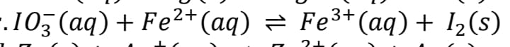 .105 (aq) + Fe2+(aq) = Fe3+(aq) + I½(s)
