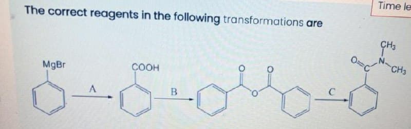 Time le
The correct reagents in the following transformations are
N.
CH3
MgBr
COOH
B
