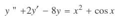 y" +2y' - 8y = x² + cos x
