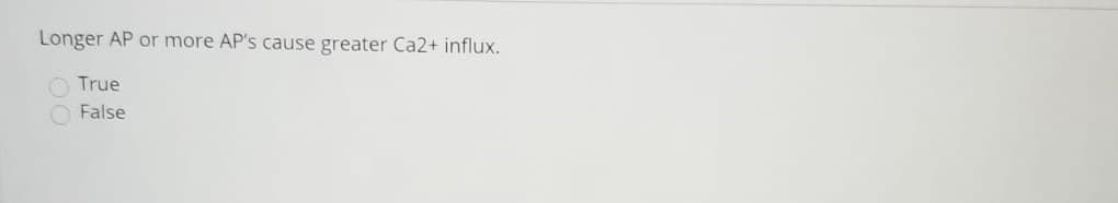 Longer AP or more AP's cause greater Ca2+ influx.
True
False
