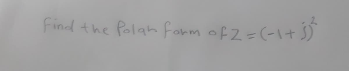 Find the Polah fonm of Z=(-1+ S)
