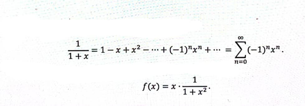 00
1
= 1- x + x2 .
+(-1)"x" + ..
(-1)"x".
-...
1+ x
n=0
1
f(x) =
1+ x2*
