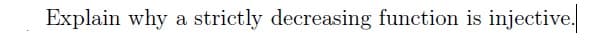 Explain why a strictly decreasing function is injective.