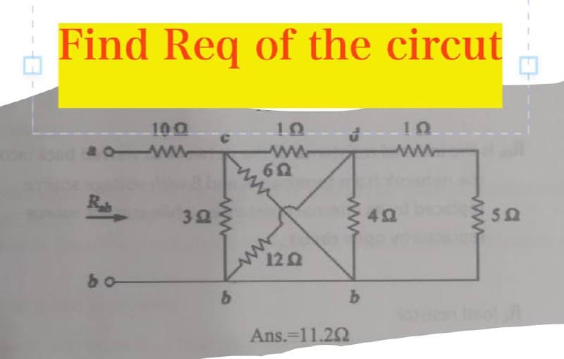 Find Req of the circut
100
10
a0 Ww
ww
ww
R
30
40
12Q
bo
9.
b.
Ans.=11.22
ww
ww
