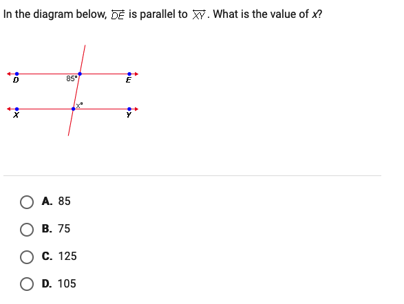 In the diagram below, DE is parallel to W. What is the value of x?
85°
A. 85
В. 75
C. 125
O D. 105
