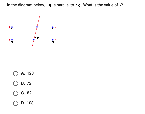 In the diagram below, AB is parallel to čD. What is the value of y?
A
72
A. 128
В. 72
С. 82
D. 108
