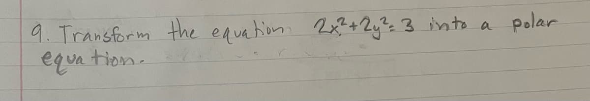 9. Transform the equation 2x?+2y?, 3 into
equa tion.
Polar
a
