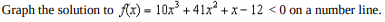 Graph the solution to f(x) = 10x³ +41x²+x-12 <0 on a number line.