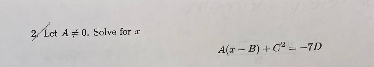 2./ Let A + 0. Solve for x
A(x − B) + C² = -7D