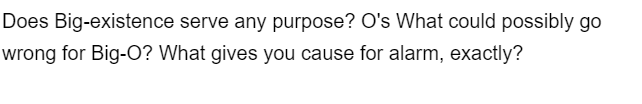 Does Big-existence serve any purpose? O's What could possibly go
wrong for Big-O? What gives you cause for alarm, exactly?