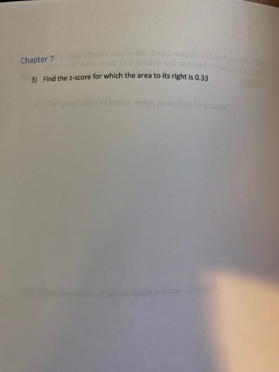 Chapter 7
3) Find the z-score for which the area to its right is 0.33
weigh