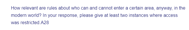 How relevant are rules about who can and cannot enter a certain area, anyway, in the
modern world? In your response, please give at least two instances where access
was restricted.A28