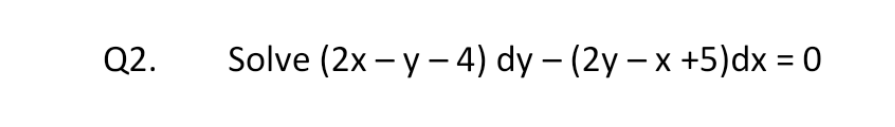 Solve (2x – y – 4) dy – (2y – x +5)dx = 0
