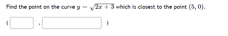 Find the point on the curve y =
/2x + 3 which is closest to the point (5, 0).
