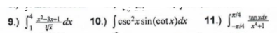 9.) atl de
10.) ſcsc²xsin(cot.x)dx 11.) f**
tanxdx
e/4 +1
