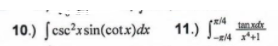 tanxdx
10.) ſcsc?xsin(cot.x)dx
11.)
