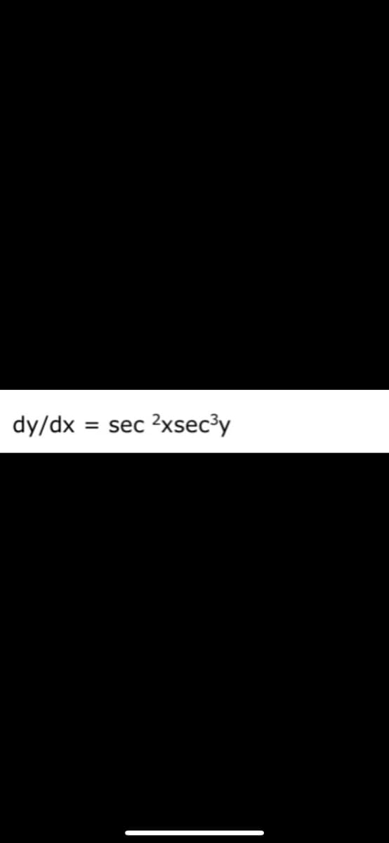 dy/dx
= sec
2xsec³y
