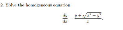 2. Solve the homogeneous equation
dy
y + Vx² – y?
dr
