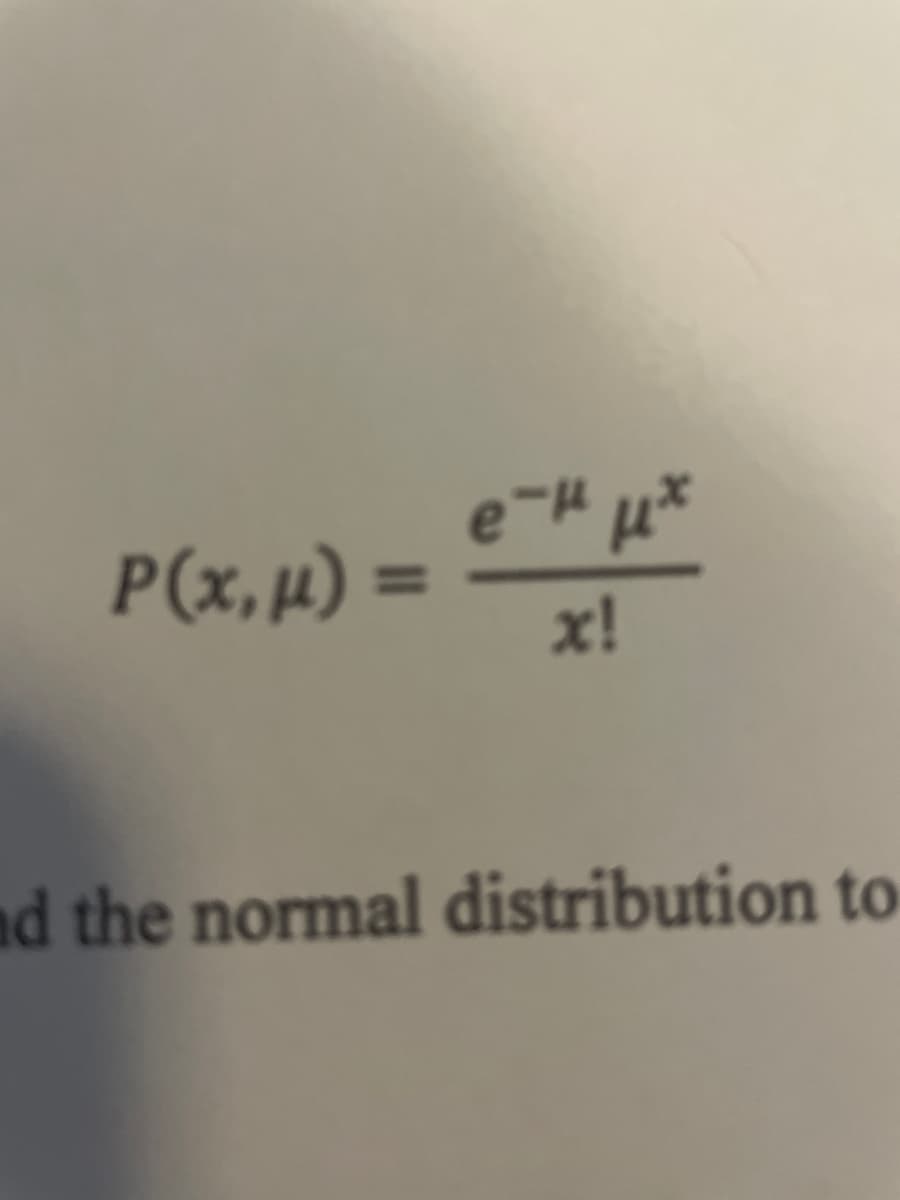 P(x,µ) =
е-н их
x!
and the normal distribution to