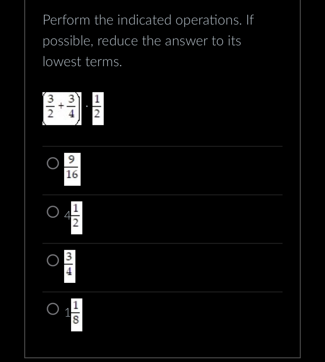 Perform the indicated operations. If
possible, reduce the answer to its
lowest terms.
+
9
16
1
180